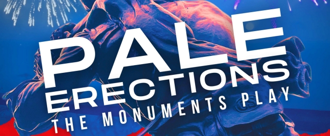 PALE ERECTIONS: THE MONUMENTS PLAY To Be Presented At The Open Stage Studio Theatre