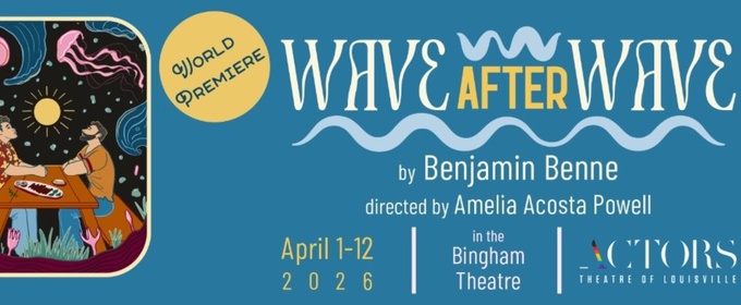 Review: WAVE AFTER WAVE at Actors Theatre Of Louisville