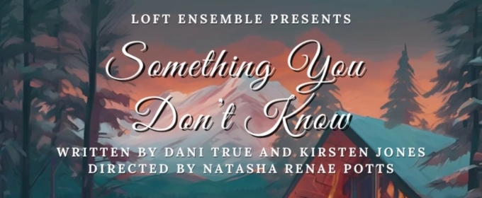 SOMETHING YOU DON'T KNOW Will Make World Premiere in Sawyer's Playhouse at Loft Ensemble