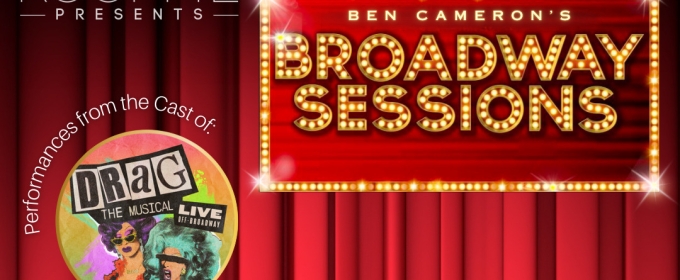 DRAG: THE MUSICAL Cast to Join BROADWAY SESSIONS in February