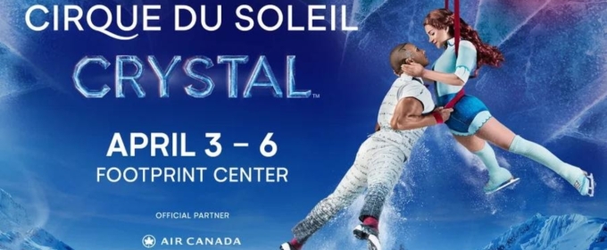 CRYSTAL - Cirque du Soleil's First Ever Acrobatic Performance on Ice Comes to Phoenix