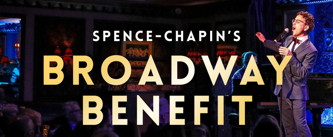Broadway Performers To Unite For SPENCE-CHAPIN BROADWAY BENEFIT At Chelsea Table + Stage