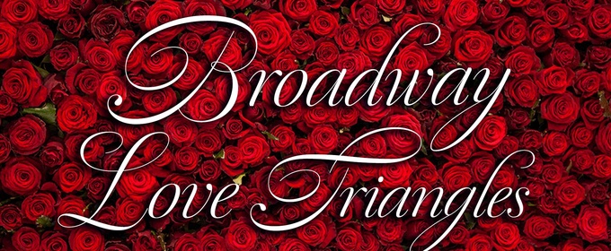 54 BELOW, Broadway’s Supper Club to Present BROADWAY LOVE TRIANGLES