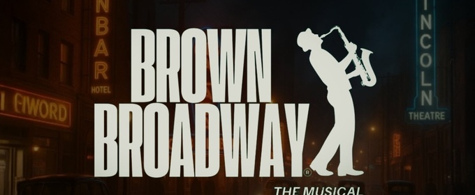 BROWN BROADWAY: The Musical Makes World Premiere This Weekend in Los Angeles