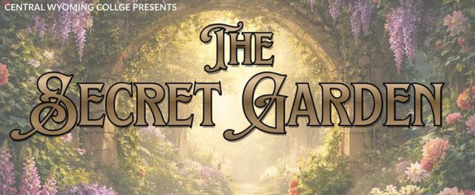 Central Wyoming College To Present THE SECRET GARDEN In Riverton