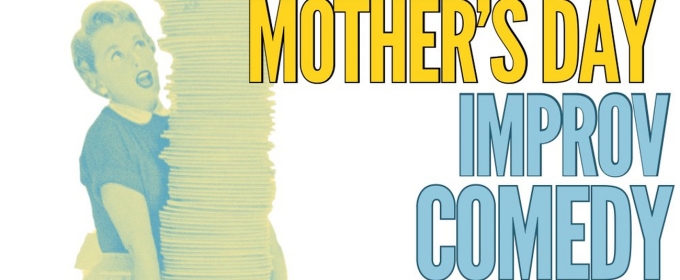Unexpected Productions to Present Mother's Day Improv Comedy Show