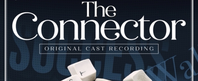 THE CONNECTOR Original Cast Recording to be Released This Month