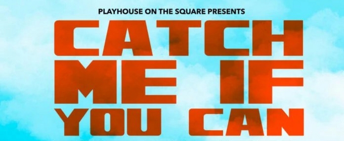 Playhouse on the Square Postpones CATCH ME IF YOU CAN Opening Weekend