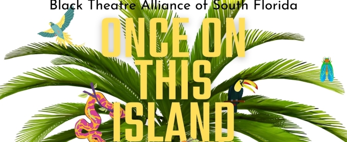 ONCE ON THIS ISLAND Comes To AARLCC Fort Lauderdale