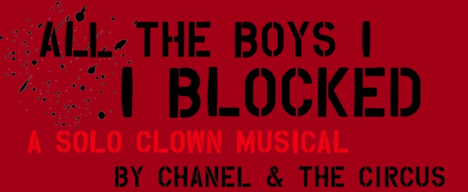 World Premiere of ALL THE BOYS I BLOCKED Solo Musical to be Presented by Chanel & the Circus