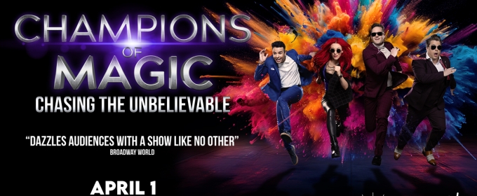 CHAMPIONS OF MAGIC: CHASING THE UNBELIEVABLE TOUR Comes To The Weidner In April