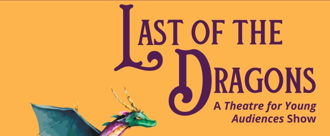 Centerstage Theatre to Present New Theatre for Young Audiences Show THE LAST OF THE DRAGONS