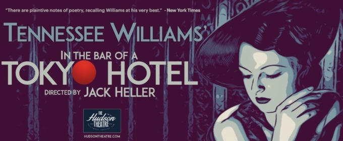 Tennessee Williams' IN THE BAR OF A TOKYO HOTEL Comes To The Hudson Backstage Theatre In April