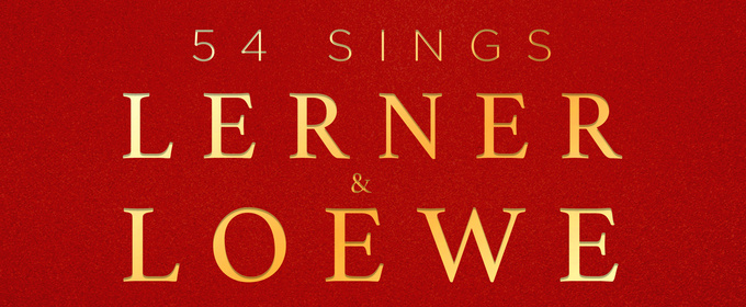 Four Tony Nominees to Star in 54 SINGS LERNER & LOEWE at 54 Below