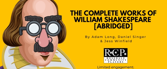 THE COMPLETE WORKS OF WILLIAM SHAKESPEARE (ABRIDGED) Will Be Performed by Rosedale Community Players