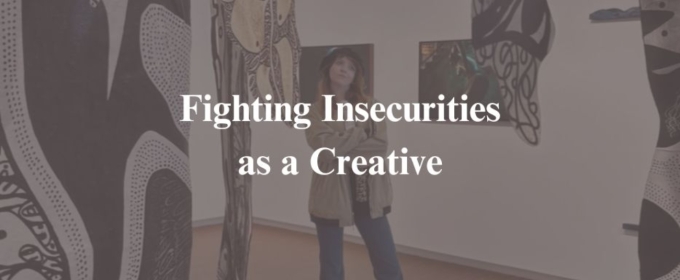 Student Blog: Fighting Insecurities as a Creative