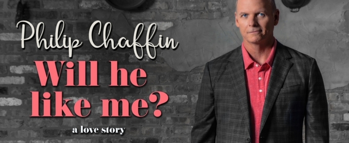 Review: PHILIP CHAFFIN: WILL HE LIKE ME? (A LOVE STORY) at CVRep