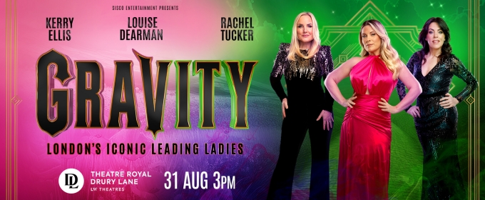 Kerry Ellis, Louise Dearman, and Rachel Tucker Will Perform in GRAVITY at Theatre Royal Drury Lane