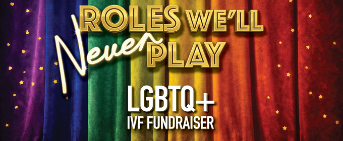 West End Stars Will Perform in ROLES WE'LL NEVER PLAY Fundraiser for LGBTQ+ IVF Journey