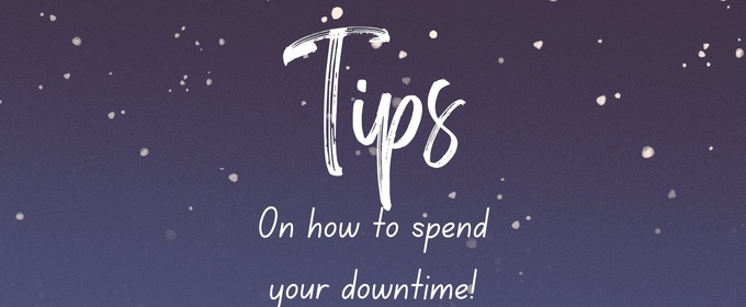 Student Blog: Tips on How to Spend Your Downtime