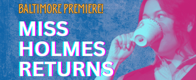 Baltimore Premiere of MISS HOLMES RETURNS to be Presented at Fells Point Corner Theatre