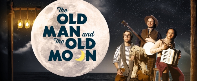 THE OLD MAN AND THE OLD MOON Sets Sail At TheaterWorks This Month