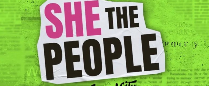 The Second City Presents The Return Of Hit Show SHE THE PEOPLE