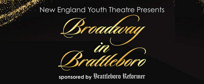 BROADWAY IN BRATTLEBORO Fundraiser To Benefit New England Youth Theatre 