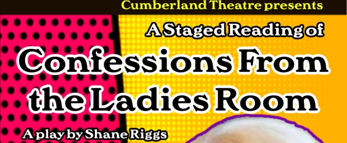 CONFESSIONS FROM THE LADIES ROOM Staged Reading Next Up At Cumberland Theatre