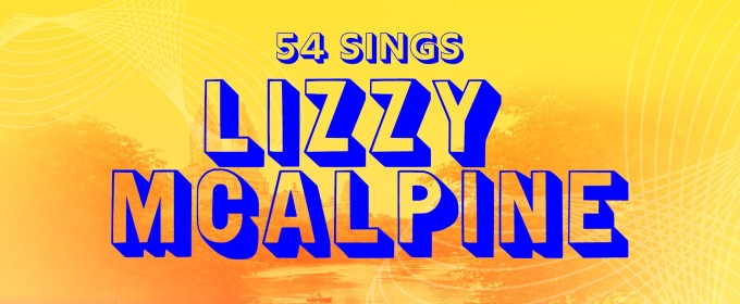 54 SINGS LIZZY MCALPINE Announced At 54 Below