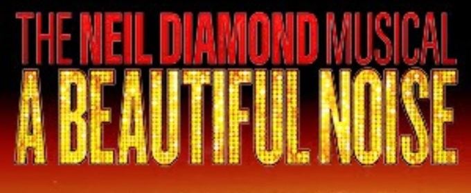 A BEAUTIFUL NOISE: THE NEIL DIAMOND MUSICAL to Make Its Canadian Premiere at the Princess of Wales Theatre
