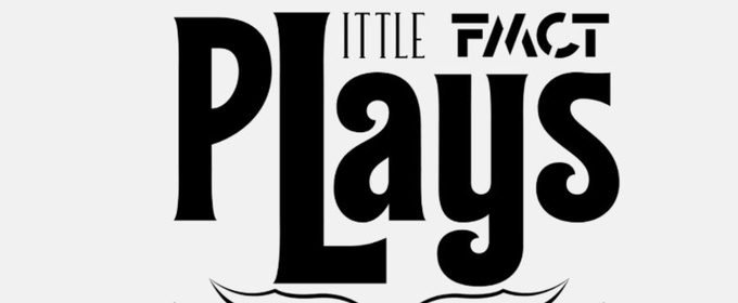 LITTLE PLAYS Comes to Fargo Moorhead Community Theatre in May