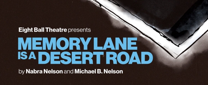 MEMORY LANE IS A DESERT ROAD to Play at Eight Ball Theatre