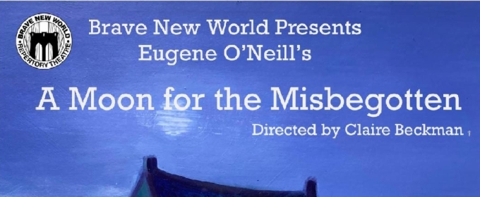Brave New World Rep Brings Eugene O'Neill'S MOON FOR THE MISBEGOTTEN To Park Slope This Month