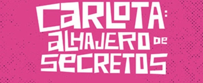 Teatro Alebrijes to Present CARLOTA: ALHAJERO DE SECRETO at Latino Theater Compay