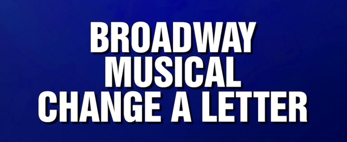 Video: 'Broadway Musical Change A Letter' Category Featured on JEOPARDY! MASTERS