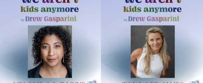 Melanie La Barrie and Jenna Lee-James Join Drew Gasparini's WE AREN'T KIDS ANYMORE