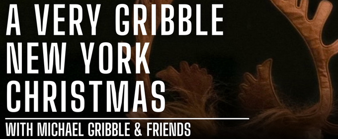 Michael Gribble & Friends to Perform A VERY GRIBBLE NEW YORK CHRISTMAS at The Green Room 42