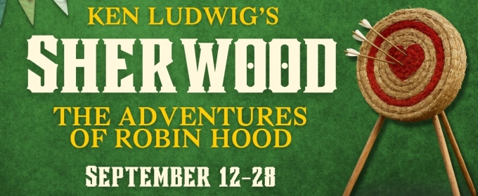 Cinnabar Theaterto Presents Ken Ludwig's SHERWOOD: THE ADVENTURES OF ROBIN HOOD