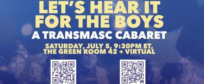LET'S HEAR IT FOR THE BOYS: A TRANSMASC CABARET Returns To TGR42 July 5 By Popular Demand