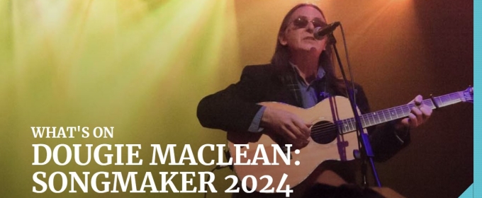 SONGMAKER 2024 To Celebrate Of 50 Years Of Music By Dougie Maclean 