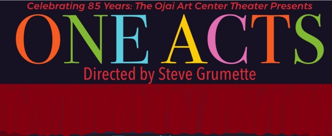 Ojai Art Center Theater Presents ONE ACTS: A Special 85th Anniversary Theatrical Benefit