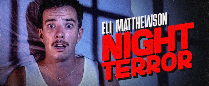 ELI MATTHEWSON: NIGHT TERROR Comes to the Basement Theatre