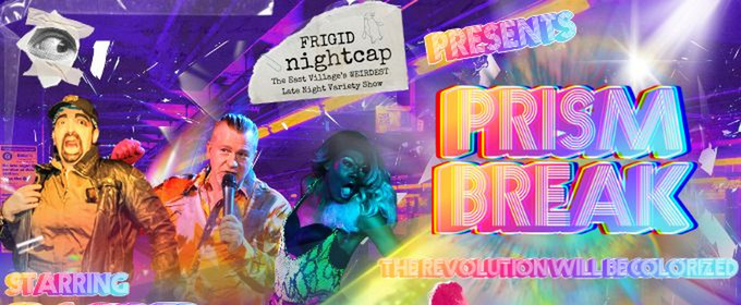 FRIGID Nightcap Returns With PRISM BREAK At Under St. Marks