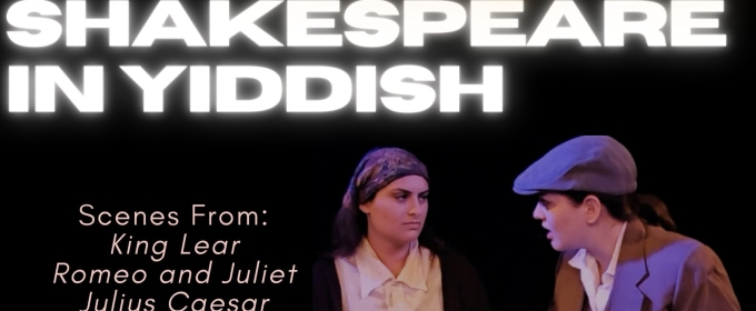 SHAKESPEARE IN YIDDISH Comes to Under St. Mark's