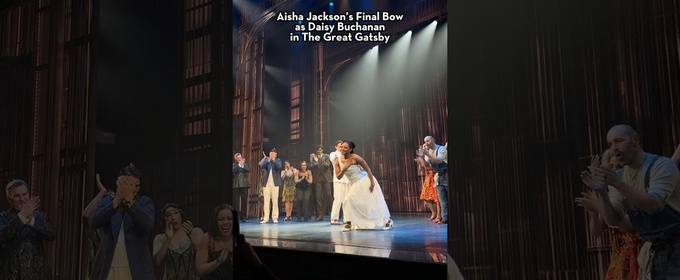 Video: Watch Aisha Jackson Take Her Final Bow as Daisy in THE GREAT GATSBY; Jeremy Jordan Remarks