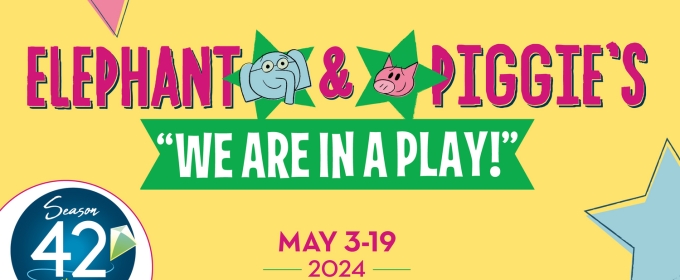 ELEPHANT AND PIGGIE'S 'WE ARE IN A PLAY!' Comes to The Growing Stage