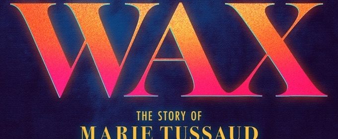 WAX: THE STORY OF MARIE TUSSAUD Will Hold Developmental Reading in April