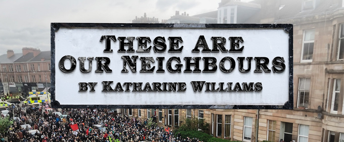 THESE ARE OUR NEIGHBOURS Will Come to Citizens Theatre