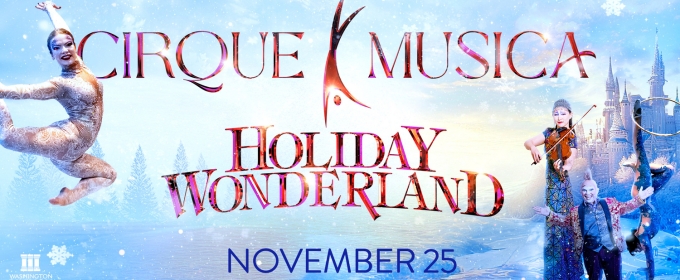 CIRQUE MUSICA HOLIDAY WONDERLAND Comes to Sioux Falls This November